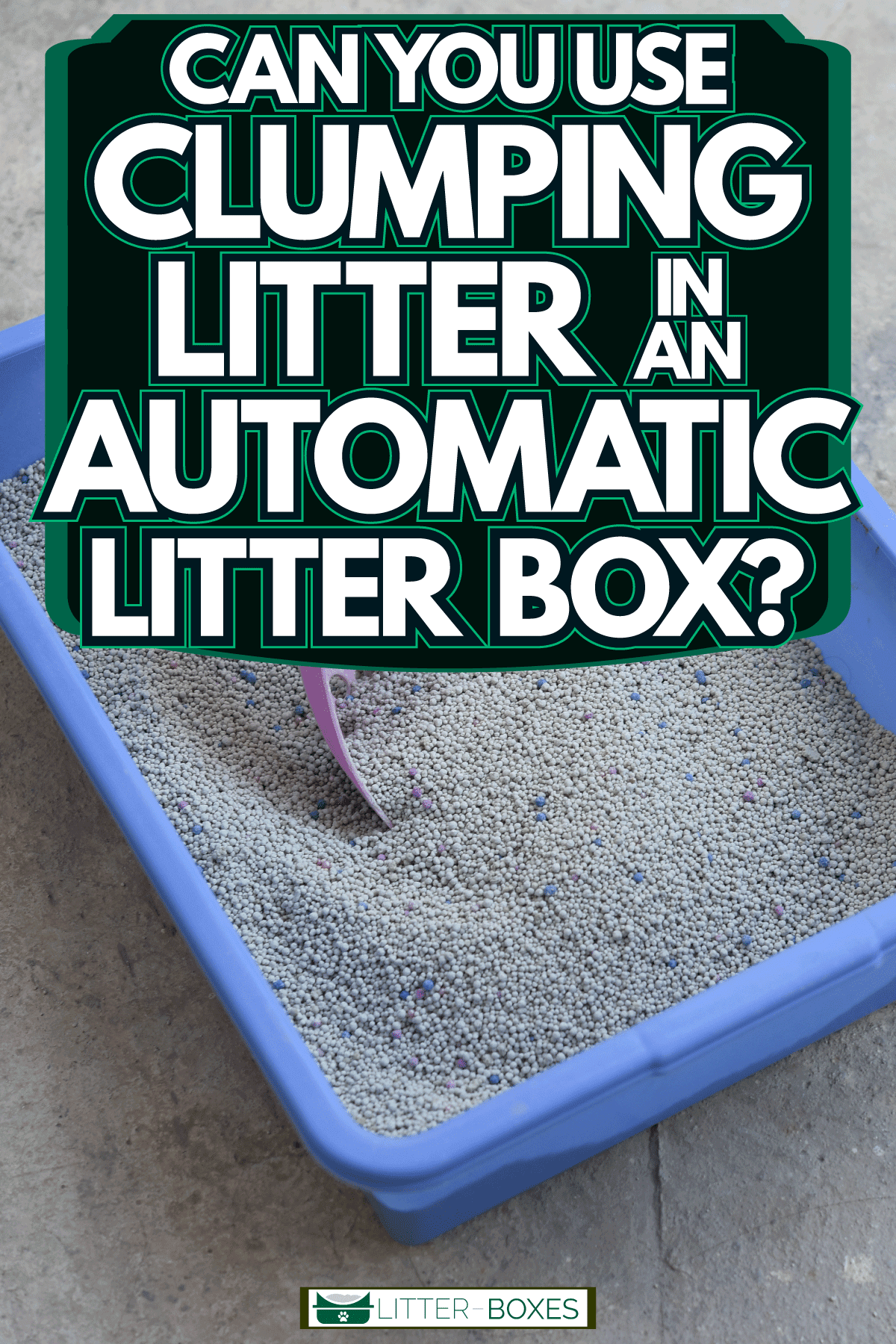 A cat litter box and a small pink scoop, Can You Use Clumping Litter In An Automatic Litter Box?